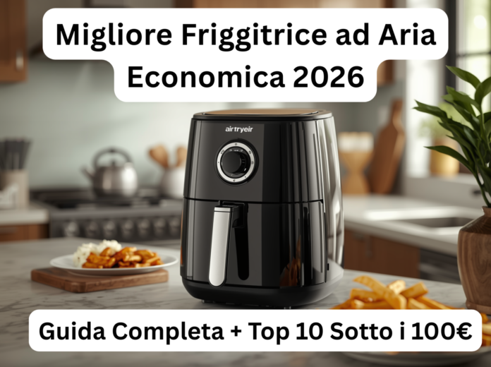 Migliore Friggitrice ad Aria Economica 2026